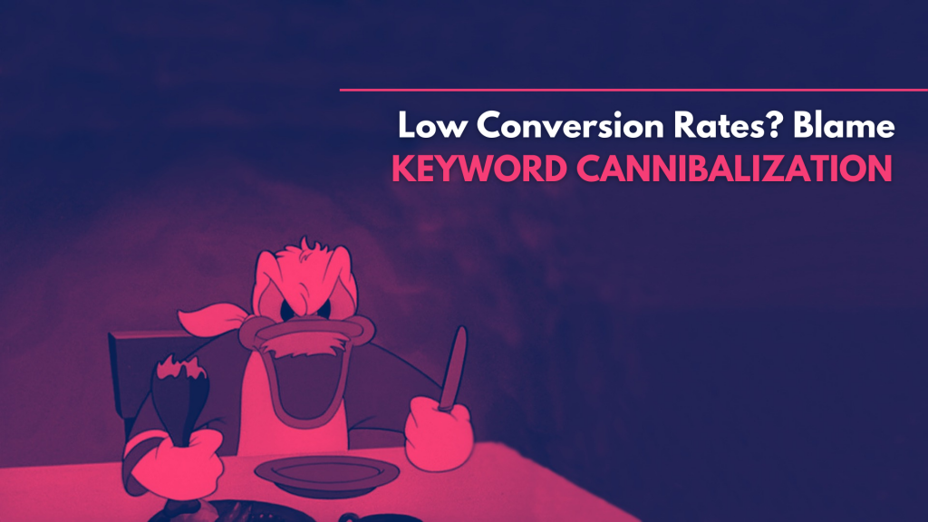 Keyword Cannibalization is the main reason of low conversions