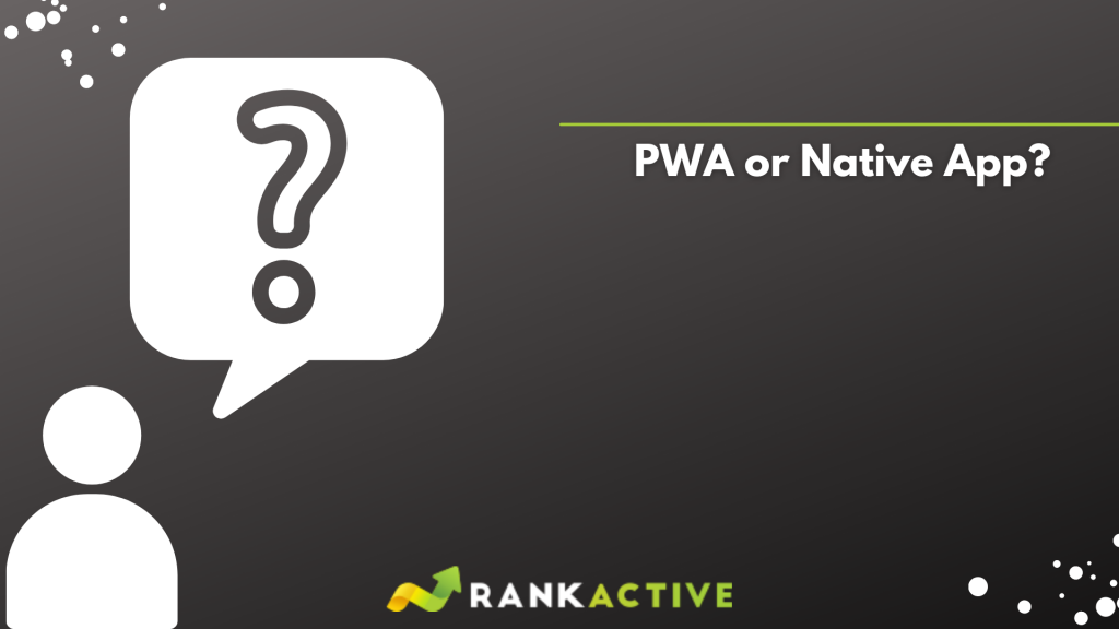 PWA or native app. Which is better?