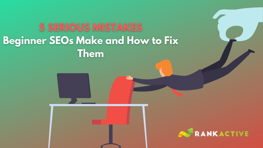 5 Serious Mistakes Beginner SEOs Make and How to Fix Them